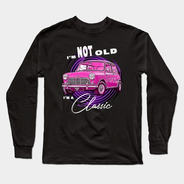 Mini Austin Cooper I'm Not Old I'm Classic Funny Car Graphic - Mens & Womens Pink version Long Sleeve T-Shirt by aeroloversclothing